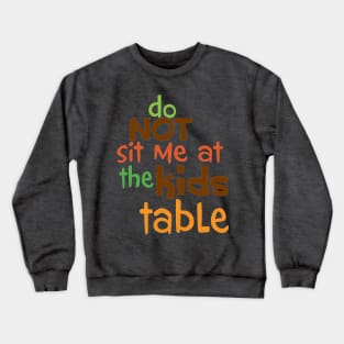 Do Not Sit Me At The Kids Table Crewneck Sweatshirt